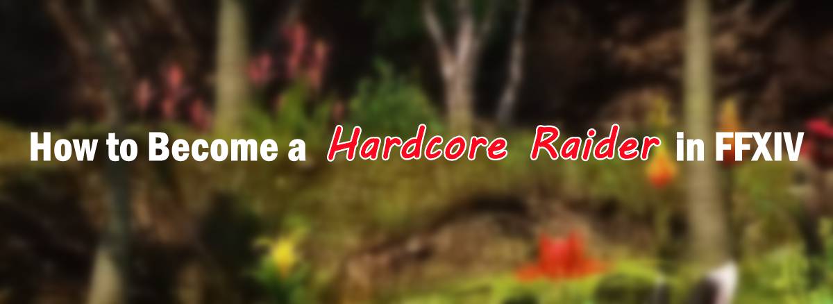 how-to-become-a-hardcore-raider-in-ffxiv